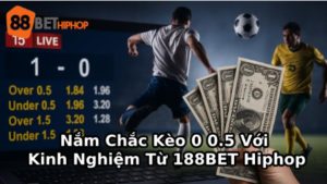 Grasp the 0 0.5 Odds With Practical Experience From 188BET Hiphop 15 188BET